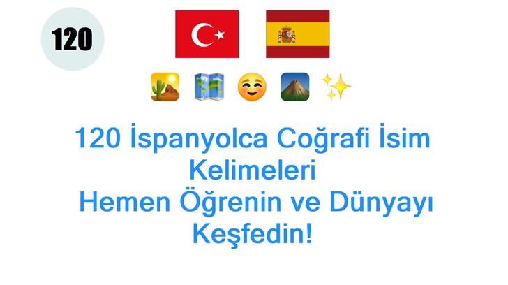 120 İspanyolca Coğrafi İsim Kelimeleri: Hemen Öğrenin ve Dünyayı Keşfedin!
